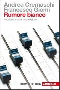 Cover-Bild zum Titel 'Rumore bianco. Introduzione alla musica digitale' von 'Andrea Cremaschi, Francesco Giomi'