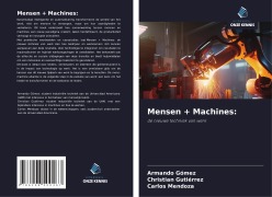 Cover-Bild zum Titel 'Mensen + Machines:' von 'Armando Gómez, Christian Gutiérrez, Carlos Mendoza'
