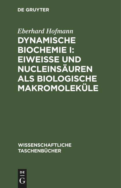Dynamische Biochemie I: Eiweiße und Nucleinsäuren als biologische Makromoleküle - Eberhard Hofmann