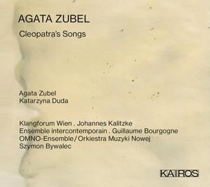 Cleopatra's Songs - Zubel/Kalitzke/Klangforum Wien/Ens. intercontempor