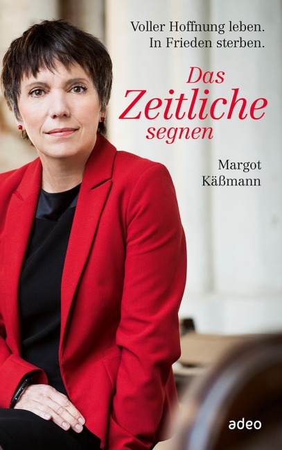 Das Zeitliche segnen - Margot Käßmann