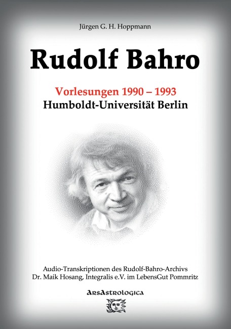 Rudolf Bahro: Vorlesungen und Diskussionen 1990 - 1993 Humboldt-Universität Berlin - Jürgen G. H. Hoppmann