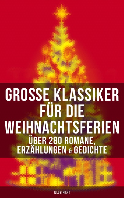 Große Klassiker für die Weihnachtsferien: Über 280 Romane, Erzählungen & Gedichte (Illustriert) - Selma Lagerlöf, Hans Christian Andersen, Frances Hodgson Burnett, Brüder Grimm, Martin Luther
