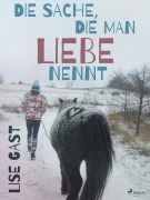 Cover-Bild zum Titel 'Die Sache, die man Liebe nennt' von 'Lise Gast'