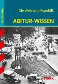 Abitur-Wissen Geschichte. Die Weimarer Republik - Hans Kaiser