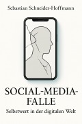Cover-Bild zum Titel 'Sebastian Schneider-Hoffmann: Social-Media-Falle - Selbstwert in der digitalen Welt.' von 'Sebastian Schneider-Hoffmann'