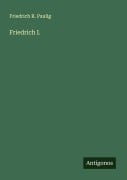 Cover-Bild zum Titel 'Friedrich I.' von 'Friedrich R. Paulig'