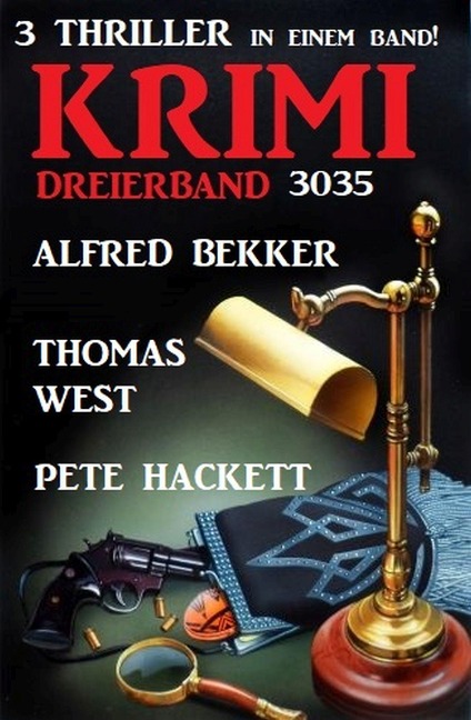 Krimi Dreierband 3035 - 3 Thriller in einem Band! - Alfred Bekker, Thomas West, Pete Hackett