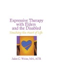 Cover-Bild zum Titel 'Expressive Therapy With Elders and the Disabled' von 'Jules C Weiss'