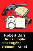 Cover-Bild zum Titel 'Die Triumphe des Eugéne Valmont: Krimi' von 'Robert Barr'