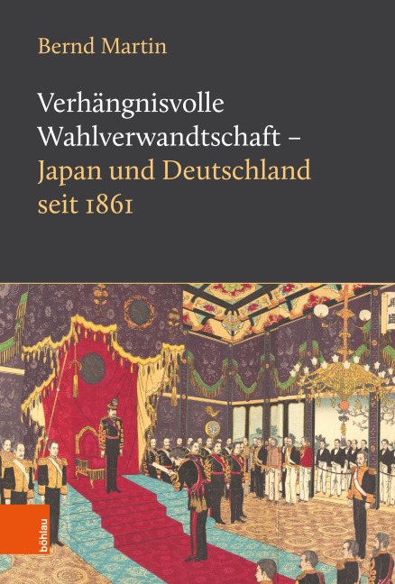 Verhängnisvolle Wahlverwandtschaft - Japan und Deutschland seit 1861 - Bernd Martin