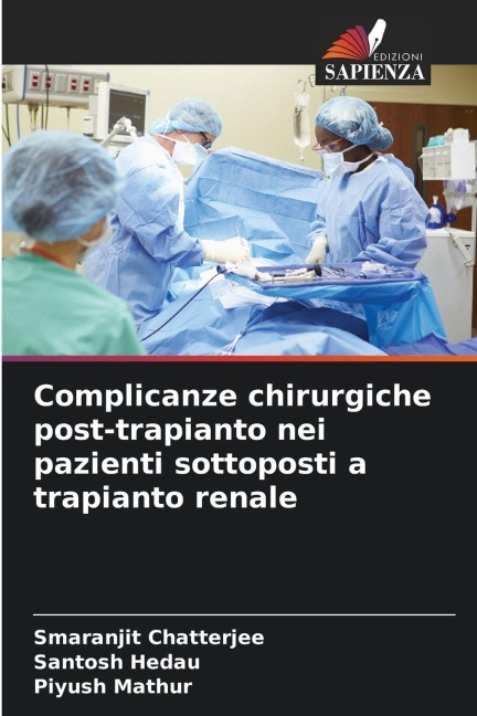 Complicanze chirurgiche post-trapianto nei pazienti sottoposti a trapianto renale - Smaranjit Chatterjee, Santosh Hedau, Piyush Mathur