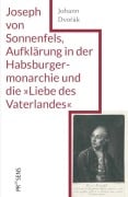 Cover-Bild zum Titel 'Joseph von Sonnenfels, Aufklärung in der Habsburgermonarchie und die 'Liebe des Vaterlandes'' von ''