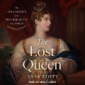 The Lost Queen Lib/E: The Life & Tragedy of the Prince Regent's Daughter - Anne M. Stott
