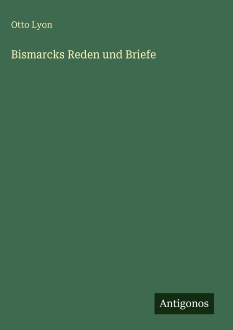 Bismarcks Reden und Briefe - Otto Lyon