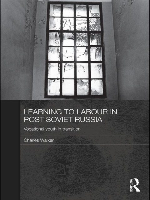 Learning to Labour in Post-Soviet Russia - Charles Walker