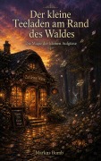 Cover-Bild zum Titel 'Der kleine Teeladen am Rand des Waldes' von 'Markus Bumb'