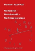 Wortartistik- Wortakrobatik - Wortinszenierungen - Hermann Josef Roth