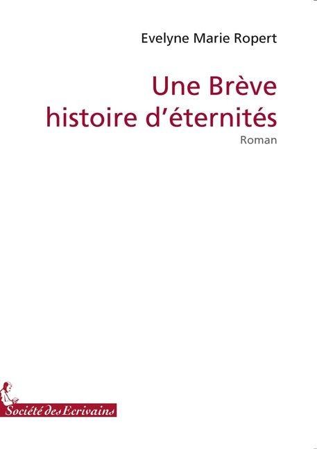 Un brève histoire d'éternités - Evelyne Marie Ropert