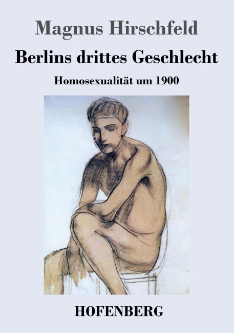 Berlins drittes Geschlecht - Magnus Hirschfeld