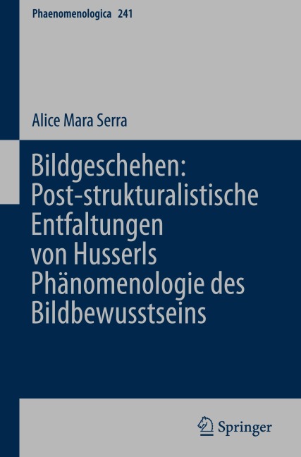 Bildgeschehen: Post-strukturalistische Entfaltungen von Husserls Phänomenologie des Bildbewusstseins - Alice Mara Serra