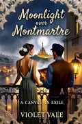 Cover-Bild zum Titel 'Moonlight over Montmartre: A Canvas in Exile' von 'Violet Vale'
