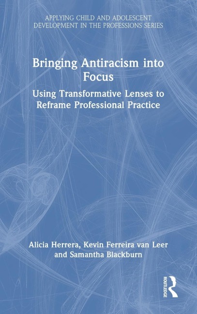 Bringing Antiracism into Focus - Alicia Herrera, Samantha Blackburn, Kevin Ferreira van Leer