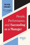 Cover-Bild zum Titel 'People, Performance, and Succeeding as a Manager (HBR Work Smart Series)' von 'Harvard Business Review, Kim Scott, Lia Garvin, Martin G Moore, Gleb Tsipursky'