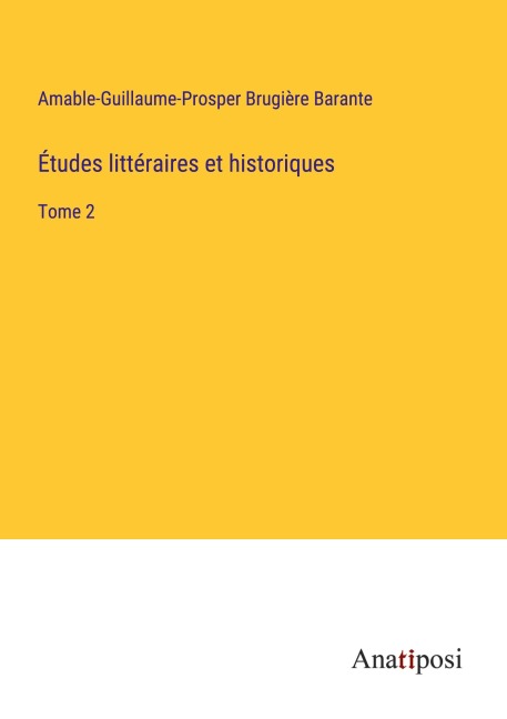 Études littéraires et historiques - Amable-Guillaume-Prosper Brugière Barante