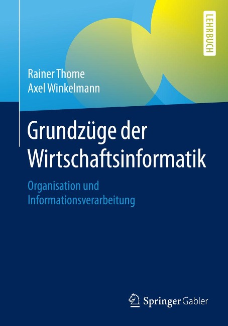 Grundzüge der Wirtschaftsinformatik - Rainer Thome, Axel Winkelmann