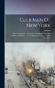 Cover-Bild zum Titel 'Club Men Of New York: Their Occupations, And Business And Home Addresses: Sketches Of Each Of The Organizations: College Alumni Associations' von 'Anonymous'