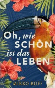 Cover-Bild zum Titel 'Oh, wie schön ist das Leben' von 'Mirko Buff'