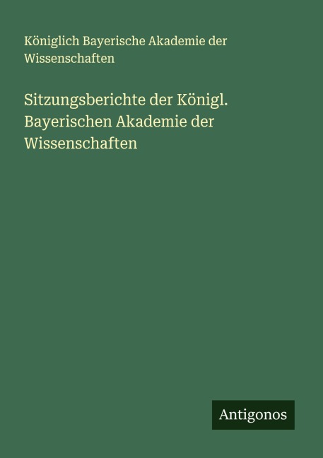 Sitzungsberichte der Königl. Bayerischen Akademie der Wissenschaften - Königlich Bayerische Akademie der Wissenschaften