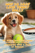 Cover-Bild zum Titel 'Why Do Dogs Love Tennis Balls: 20 Silly Questions About Your Furry Friend, Answered with a Dose of Science' von 'Andrea Febrian'