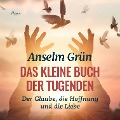 Cover-Bild zum Titel 'Das kleine Buch der Tugenden - Der Glaube, die Hoffnung und die Liebe (Ungekürzt)' von 'Anselm Grün'