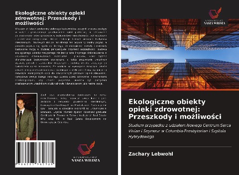 Ekologiczne obiekty opieki zdrowotnej: Przeszkody i mo¿liwo¿ci - Zachary Lebwohl
