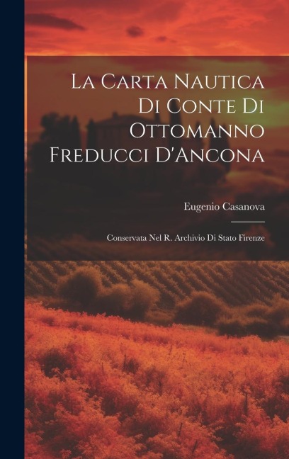 La Carta Nautica Di Conte Di Ottomanno Freducci D'Ancona - Eugenio Casanova