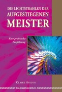 Cover-Bild zum Titel 'Die Lichtstrahlen der Aufgestiegenen Meister' von 'Claire Avalon'