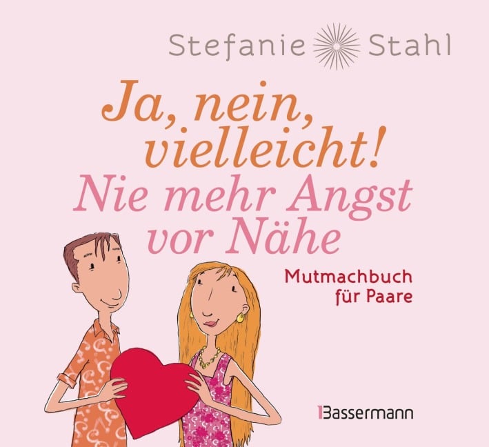Ja, nein, vielleicht! Nie mehr Angst vor Nähe - Stefanie Stahl