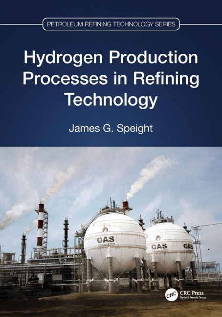 Hydrogen Production Processes in Refining Technology - James G. Speight