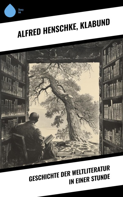 Geschichte der Weltliteratur in einer Stunde - Alfred Henschke, Klabund