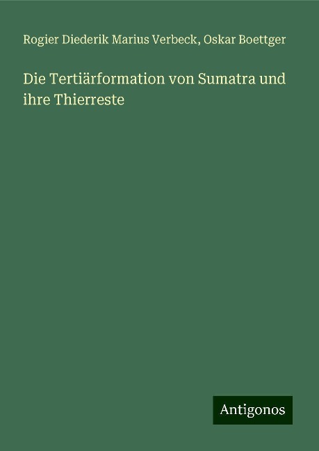 Die Tertiärformation von Sumatra und ihre Thierreste - Rogier Diederik Marius Verbeck, Oskar Boettger