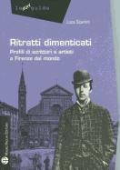 Ritratti Dimenticati: Profili Di Scrittori E Artisti A Firenze Dal Mondo - Luca Scarlini