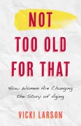 Cover-Bild zum Titel 'Not Too Old for That' von 'Vicki Larson'