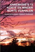 Cover-Bild zum Titel 'ANNEMARIE'S 15 KORTE EN MINDER KORTE VERHALEN' von 'Annemarie Enters-Gijsberti Hodenpijl'