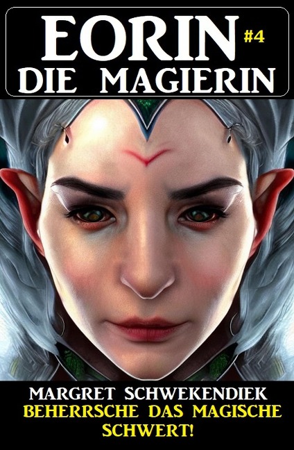 Eorin die Magierin 4: Beherrsche das magische Schwert! - Margret Schwekendiek