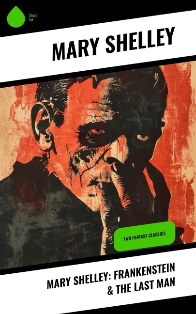 Mary Shelley: Frankenstein & The Last Man - Mary Shelley