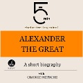 Alexander the Great: A short biography - George Fritsche, Minute Biographies, Minutes
