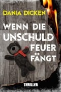 Cover-Bild zum Titel 'Wenn die Unschuld Feuer fängt' von 'Dania Dicken'