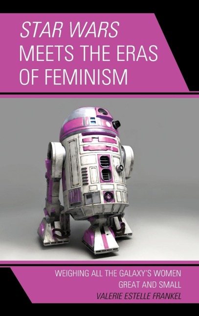 Star Wars Meets the Eras of Feminism - Valerie Estelle Frankel